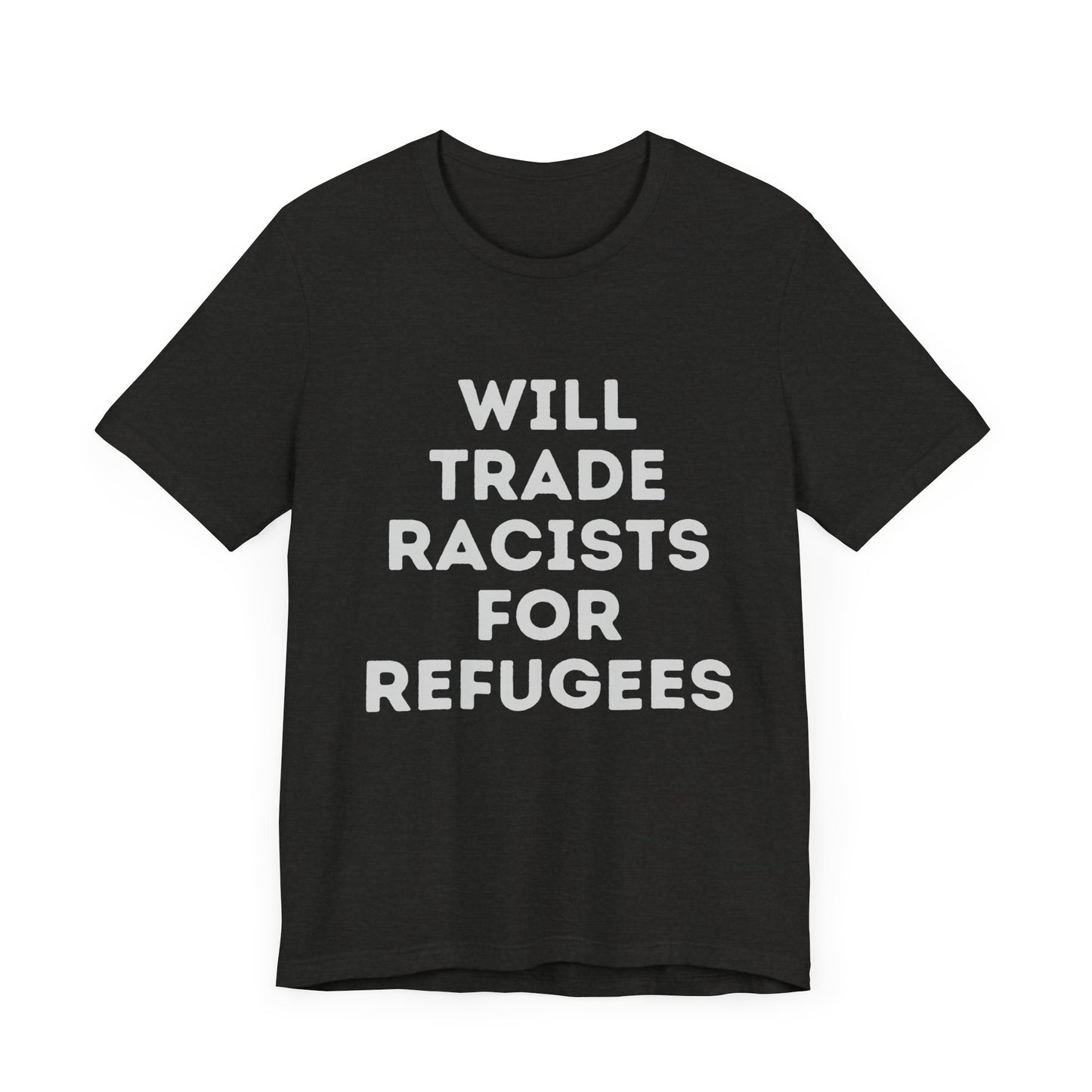 Will Trade Racists for Refugees - Unisex Jersey Tee