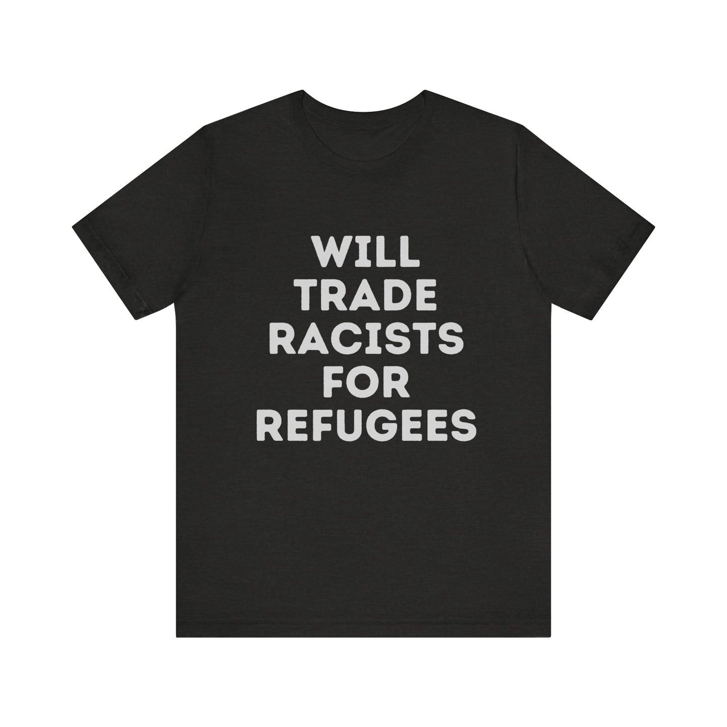 Will Trade Racists for Refugees - Unisex Jersey Tee